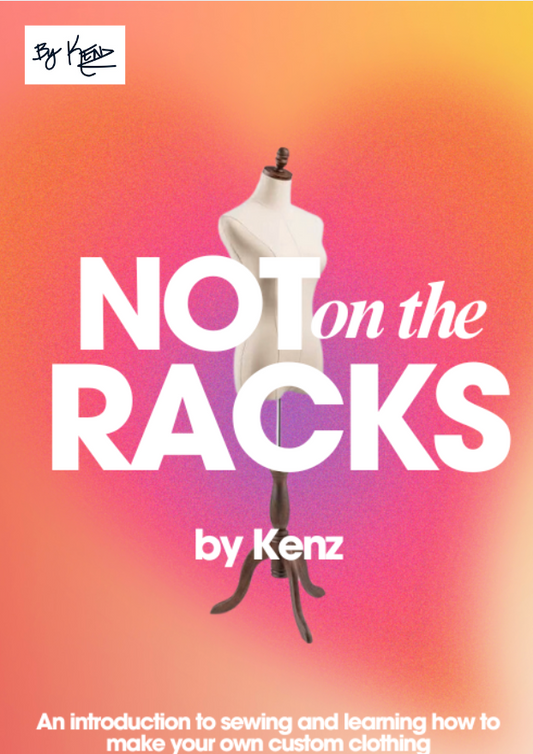 NOT ON THE RACKS: An Introduction to Sewing and Learning How to Make Your Own Custom Clothing